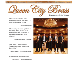 queencitybrass.org: Queen City Brass Quintet
Brass quintet located in Cincinnati Ohio with members of the Cincinnati Symphony and Christopher Swainhart, 20 years plus playing a vast repertoire of custom arrangements.