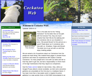 webcockatoo.org: Cockatoo Web
Images of Mozart the Hiking Triton Cockatoo hikes in National Parks. Care of Cockatoos. Live images from a Cockatoo Birdcam (Webcam).