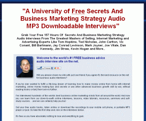 hardtofindseminars.com: Free Business Audio Seminars | Internet Marketing Secrets And Business 
Marketing Strategy | Michael Senoff Interviews The Masters Of Selling, 
Advertising And Internet Marketing
YOURS  FREE! 157 Hours of Business And Marketing mp3 Interviews. Michael Senoff interviews the masters of selling, advertising and marketing with his free business audio seminars. Learn the secrets of Internet marketing and online money making idea, secrets and strategies.