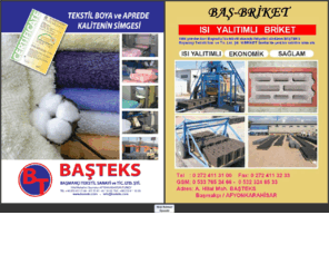 basteks.com: BAŞTEKSTİL & BAŞ-BRİKET
Bims denilince bims blok, briket, izo bims, bims blok, bims beton, blok bims, pomza dolgu, pomza taşı akla gelir. BAŞ-BRİKET bims ısı-ses yalıtımında birinci sıradadır.