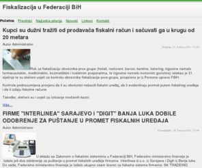 fiskalizacija.biz: Fiskalizacija u Federaciji BiH
Fiskalizacija u Federaciji BiH. Sve što trebate znati o fiskalizaciji u Federaciji Bosne i Hercegovine na jednom mjestu. Zakon o fiskalizaciji, ovlašteni uvoznici i proizvođači, distributeri i serviseri.