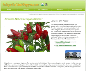 jalapenochilipepper.com: Jalapeo Chili Pepper
Our competitively priced organic spices are a comprehensive 100% certified organic seasoning solution for food industry.