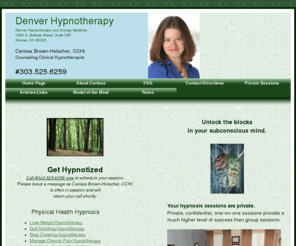 hypnosisbycarissa.com: Denver Hypnotherapy Carissa Brown-Holscher, CCHt.
Denver Hypnosis, Hypnotherapy in Denver, Denver Hypnotherapy & Energy Medicine's Carissa Brown-Holscher, CCHt. specializes in hypnotizing people to lose weight, quit smoking, release stress, overcome depression, and have an easy childbirth.