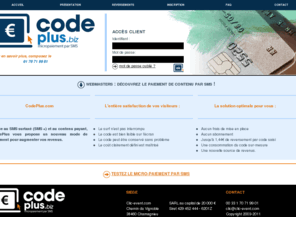 codeplus.biz: Solution de micro-paiement par SMS surtaxé
Grâce au SMS payant surtaxé (SMS ), CodePlus vous propose un nouveau mode de paiement pour augmenter vos revenus
