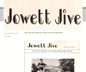 jowett.info: Jowett Jive - 10 years of Ted's Jive
The first 10 years of Jowett news and information for North american Jowett owners from Ted Miller. A continuing Magazine for North American Jowett Owners.