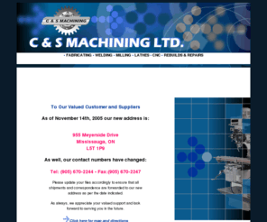 csmachining.com: C & S MACHINING LTD.
Based in Mississauga, Ontario, Canada. C&S Machining Ltd specializes in the production of custom machined components. Services performed include: fabricating, welding, milling, boring, drilling, tapping, rebuilds and repairs to reducers. 24 Hours Emergency Breakdown Service Call: Tel. (905)670-2244 Fax: (905)670-2247