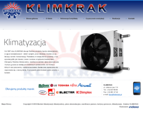 klimkrak.pl: KLIMKRAK Klimatyzacja, klimatyzatory, montaż klimatyzacji - Kraków
KLIMKRAK - klimatyzacja, klimatyzatory oraz montaż klimatyzacji różnych marek. Sprawdź naszą aktualną ofertę również na nawilżacze parowe, kurtyny grzewcze i piece akumulacyjne