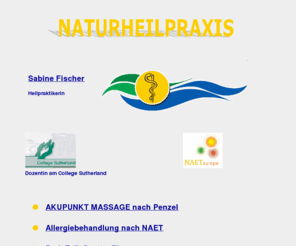 sanapoint.de: NATURHEILPRAXIS Sabine Fischer (HP); Akupunkt Massage Penzel - Allergiebehandlung NAET - Dorn - Fünf Tibeter - Psychosomatische Energetik Banis - BodyTalk - Schmerz-Therapie - Narben
NATURHEILPRAXIS Sabine Fischer HP: Spezialisiert auf Allergie-Behandlung NAET, Psychosomatische Energetik BANIS, AKUPUNKT-MASSAGE Penzel, Wirbelsäulen-Therapie Dorn - Breuß, BodyTalk, Narben-Behandlung, Schmerz-Therapie, Fünf Tibeter