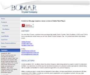 bomarcrystal.com: About Bomar Crystal Company | Clock Oscillators, TCXO, VCXO, OCXO, Crystals
Bomar Crystal Co.: manufacturer of quartz crystal, clock oscillator, VCXO, TCXO, VCTCXO, OCXO, filter and resonator products as well as VCXO, VCTCXO, oscillator, crystal oscillator, surface mount oscillators, quartz crystals, watch crystals, clock oscillators, precision crystals, surface mount crystals, surface mount VCXOs, microprocessor crystals, MMD, RAMI, Raltron, ILSI, TRANKSO, FOX ELECTRONICS, Monitor Products, Quartztek, frequency control, OCXO, OCXO’s, TCVCXO, TCXO, TCXO’s, VCXO’s