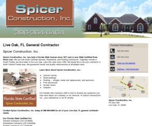 spicerconstructionfl.com: General Contractor Live Oak, FL - Spicer Construction, Inc.
Spicer Construction, Inc. provides General Contractor, Custom homes, Roofing, Carports services to Live Oak, FL. Florida State Certified. Call 386-364-6464.