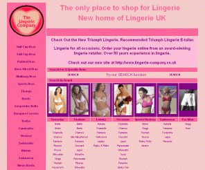 the-lingerie-company.co.uk: THE LINGERIE COMPANY.co.uk - 10% off lingerie, bras, thongs, swimwear, mens underwear,


The Lingerie Company award winning uk lingerie specialists. Top lingerie brands - Aubade,Chantelle,Lejaby,Sloggi,Triumph,Fantasie,Warners. Bras,thongs,underwear,swimwear and mens briefs in an impressive range of styles and sizes. All orders get 10% off normal High Street prices.