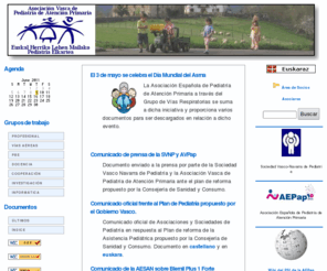 avpap.org: Asociación Vasca de Pediatría de Atención Primaria
Pagina destinada a pediatras de atención primaria con relevancia en asuntos de divulgación médica, profesional, cooperación, medicina basada en la evidencia, etc.,