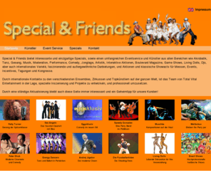 specialandfriends.de: Startseite - Special and Friends, Specials, Eventservice, Künstler, Künstlervermittlung, Shows, Varieté, Inszenierung, Konzeption
Specials, Eventservice, Künstler, Künstlervermittlung, Shows, Varieté, Inszenierung, Konzeption von Showprogrammen, Comedy, Jonglage, Artistik, interaktive Aktionen, Bands, Gesang, Tanz, Performance, klassische Showacts für Messen, Events, Incentives, Tagungen und Kongresse