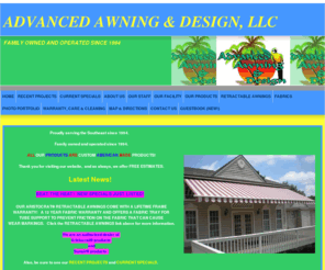 advancedawninginc.com: ADVANCED AWNING & DESIGN, JACKSONVILLE, FLORIDA, AWNINGS, CANOPIES, RETRACTABLES, METAL CANOPES, BAHAMA SHUTTERS
We offer custom residential and commercial fabric awnings, retractable awnings, metal awnings and canopies, bahama shutters.  We have been in business since 1994!  We have over 75 years combined experience in the industry and have been serving the southeaset for 14 years.