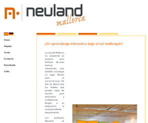 neuland-mallorca.com: Neuland-Mallorca - Erich Fuss - www.neuland-mallorca.com - Muebles de conferencia y de facilitación  Alquiler de material
Confié en su proveedor competente. Neuland-Mallorca le ofrece una amplia gama de productos para un aprendizaje vivo y unas presentaciones perfectas. También le aconsejamos en cuanto a la distribución de ambientes profesionales, es decir, de sus oficinas o locales. Alquiler de panel, flipchart y projector en Mallorca