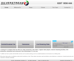 silverstreamtv.com: Silverstream TV - Live, video, internet streaming and on demand video &  production
If a picture paints 1000 words, video tells the whole story.
Silverstream TV ,specialists in web video and live streaming. Provide camera crewing, editing services & equipment hire plus original video players to upload to your website.
