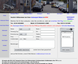 autoexport-moers.de: Autoexport Moers 0172-444 4440 Möchten Sie ihr Auto verkaufen bei uns sind Sie richtig | Auto Export Moers
Autoexport moers, Wir Kaufen Alle Autos Tel. 02161-6534993 auch Unfallschaden Getriebeschaden Motorschaden, Auto Export Moers