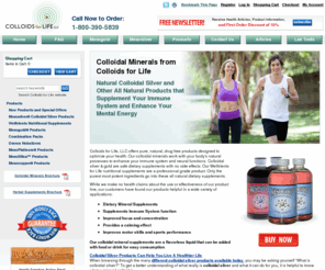 colloidsforlife.com: colloidal minerals, meso silver, silver supplement, natural colloidal silver.
Colloids For Life offers colloidal minerals such as meso silver, meso gold and many more natural supplements to help optimize your heath. Learn all about colloidal silver and how colloidal minerals can benefit your life.