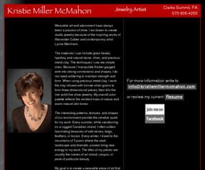 kristiemillermcmahon.com: Kristie Miller McMahon - Wearable Art -  Jewelry Artist
Kristie Miller McMahon located in Northeastern Pennsylvania, Creator of Wearable Art, Jewelry Artist.  