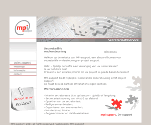 mpi-support.nl: MPI-support, secretariële dienstverlening en project ondersteuning
Een freelance secretaresse nodig? Secretariaatsservice MPI-support voor uw interim secretariële ondersteuning en project support