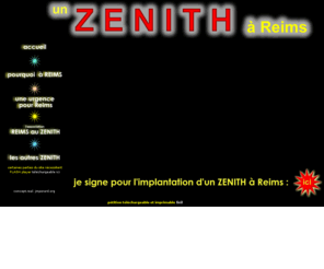 zenith-reims.com: Reims au Zenith
Reims au Zenith : association agissant pour l'implantation d'un ZENITH à Reims. signez la pétition.