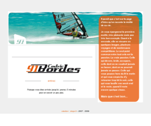 cedricbordes.com: Cedric BORDES - WINSURFER PRO - FRANCE
Cedric BORDES - Windsurfer PRO - site personnel , news, photos, vidéos, biographie, sponsors, liens utiles...