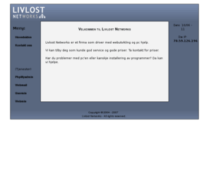 livlost.net: Livlost Networks - Pc hjelp, utvikling av websider
Problemer med pc'en? Vi kan hjelpe deg. Rimelige priser og god service.