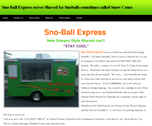 snoballexpress.com: Sno-Ball Express serves Shaved Ice Snoballs sometimes called Snow Cones  - Home
Sno-Ball Express of Carrollton, Georgia is a Shaved Ice Conecession / Vendor Business.  A Cold summer treat to beat the summer heat in Northwest Georgia. Travel up to 75 miles for Festivals and Events.