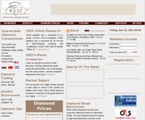 diamondspotmarket.com: IDEX Online - Diamond Exchange, Diamond Prices, News, Research and Analysis
The International Diamond and Jewelry EXchange is a global trading environment linking diamond merchants and jewelers, with over $0.5 billion of diamond inventories and thousands of real-time demands.