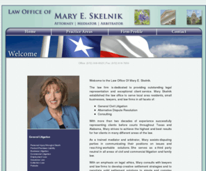 skelniklaw.com: The Law Office of Mary Skelnik; Attorney, Mediator, Arbitrator
The Law Office Of Mary E. Skelnik focuses its practice in the areas of General Civil Litigation and Alternative Dispute Resolution in the North Texas areas. We serve Collin, Dallas, Denton, and Tarrant Counties, including the surrounding communities of Plano, Frisco, Allen, McKinney, The Colony, Lewisville, Carrollton, Corinth, Little Elm, Celina, Prosper, Sache, Melissa, Anna, Princeton and Eastvale. The firm offers free consultations and convenient appointment times with an experienced attorney.