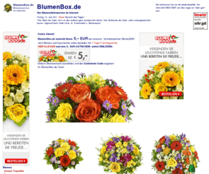 blumenbox.de: Blumen Blumenversand - Blumen verschicken - Blumenservice Blumenversand
Blumengruß Blumenlieferservice
Blumen verschicken mit BlumenBox.de - Blumenversand. TOLLE BLUMENSTRÄUßE mit GELD-ZURÜCK-GARANTIE und EXPRESSZUSTELLUNG deutschlandweit versenden! Blumenservice mit 7 TAGE-FRISCHE-GARANTIE - zuverlässig bundesweit Blumen verschenken. ÖKO-TEST (Heft 5/2004): ''SEHR GUT'' Blumen verschicken Blumenversand Blumenservice Blumen Blumenlieferservice Blumenbote Blumengruß Blumengrüße Blumendienst Geschenke Sekt Champagner Pralinen rote Rosen Rosenherz Valentinstag 14. Februar Muttertag