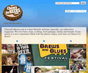 cheer2beers.net: Cheers For Beers, Enjoy Beer
We love beer, wine, cooking, food pairings, family and friends. Every article is a new experience filled with fun photos. Enjoy your time on Cheers For Beers