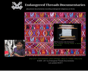 endangeredthreads.com: Endangered Threads Documentaries: Recording Endangered Indigenous Art Forms
Endangered Threads Documentaries, a nonprofit 501c3 that produces educational documentary videos on endangered indigenous art forms like Maya weaving.  Illustrations include photos from San Antonio Aguas Calientes, Sacatepéuez and Panajachel, Sololá.  Maya weaver Esperanza Lopez wove the textile example shown on her back strap loom, and used supplementary weft brocading for the floral and geometric designs. The company's logo, a double headed eagle often used in Maya weaving, reminds us to look both to the future and the past when making decisions.