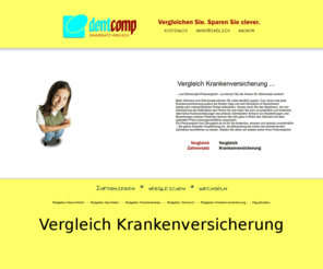 dentcomp.com: Vergleich Krankenversicherung
Dentcomp : Vergleich Krankenversicherung - Vergleich Zahnersatz - Vergleich Zahnarzt - Informieren, Vergleichen, Wechsel