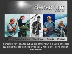 celticjazzrecords.com: Sensorium -Celtic Jazz
Sensorium, led by Scottish Gregory's Girl music writer and saxophonist Colin Tully, are a five-piece band with a unique Celtic jazz sound, blending elements of Scots and Irish music with jazz.