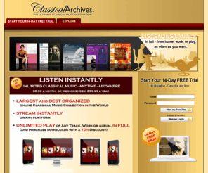 classicalarchive.net: CLASSICAL MUSIC ARCHIVES - CLASSICAL MUSIC
The ultimate classical music destination. Classical Archives is the largest classical music site on the web. Hundreds of thousands of classical music files. Most composers and their music are represented. Biographies, reviews, playlists and store.