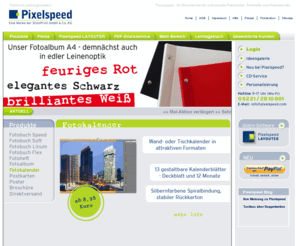 pixelspeed.com: Fotobuch, Fotokalender, Fotoalbum, Fotoheft, Postkarten, Poster, Broschüren selbst gestalten. : Home
Fotobuch, Fotoalbum, Fotokalender mit Pixelspeed LAYOUTER am PC gestalten oder PDF übertragen. Wir drucken in hoher Qualität und liefern schnell.