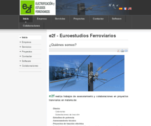 e2f.es: e2f - Electrificación y Estudios Ferroviarios S.L.
Electrificación y Estudios Ferroviarios S.L., Euroestudios Ferroviarios
Instalaciones tranviarias del diseño a la explotación.
Soluciones en traccion electrica, traccion electrica, catenarias, subestaciones de traccion, estudios de potencia, asesoramiento tecnico, proyectos de tracción eléctrica, tranvia, tranviario, proyectos tranviarios, catenaria rigida, estudio potencia, catenaria tranviaria...