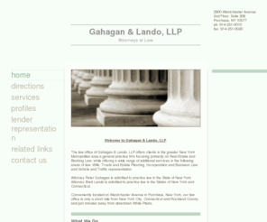 gl-lawfirm.com: Gahagan & Lando, LLP - Home
Welcome to Gahagan & Lando, LLPThe law office of Gahagan & Lando, LLP offers clients in the greater New York Metropolitan area a general practice firm focusing primarily on Real Estate and Banking Law, while offering a wide range of additional services in 