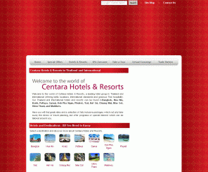 centralhotelsresorts.com: Centara Hotels and Resorts in Thailand & International (formerly Central Hotels and Resorts) - โรงแรมและรีสอร์ทในเครือเซ็นทารา
Centara Hotels and Resorts in Thailand & International (formerly Central Hotels and Resorts) - โรงแรมและรีสอร์ทในเครือเซ็นทารา - The largest hotel chain in Thailand  offering idyllic locations, International standards, and gracious Thai hospitality. We operate and manage hotels & resorts in Bangkok, Hua Hin, Krabi, Pattaya, Samui, Koh Pha Ngan, Phuket, Rayong, Trat, Koh Kood, Hat Yai, Chiang Mai, Mae Sot, Udon Thani, Maldives, India, Egypt.