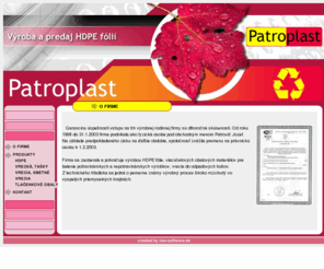 patroplast.sk: Patroplast, s.r.o.
Výroba HDPE a LDPE fólie, viacúčelových obalových materiálov pre balenie potravinárskych a nepotravinárskych výrobkov.