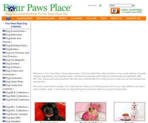 fourpawsplace.biz: Four Paws Place-Doggone Great Fashion To Get Your Paws On! - Dog Clothes, Dog Beds, Dog Collars, Dog Jerseys, Dog Bowls, Dog T-shirts and Dog Toys
dog clothing, dog collars, dog bowls, dog beds, dog toys, officially licensed NCAA, NBA, NFL, NHL dog jerseys, dog accessories