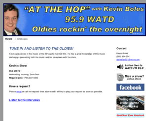 kevinbolesoldiesfan.com: Oldies Music of the 50's and 60's  | At The Hop with Kevin Boles, WATD 95.9, 2-5:00 am
At The Hop with Kevin Boles presents both the real oldies music of the 50's and 60's and interviews with the stars