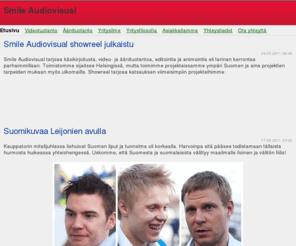 smileaudiovisual.com: Smile Audiovisual | Videotuotanto | Äänituotanto | Yritysviestintä
Smile Audiovisual on helsinkiläinen videotuotantoa, äänituotantoa ja yritysviestintää tekevä viestintätoimisto.