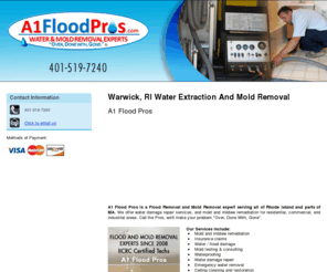 a1floodpros.com: Water Extraction Warwick, RI - A1 Flood Pros 401-519-7240
A1 Flood Pros provides Water Extraction, Mold & Mildew Removal and Water damage repair to Warwick, RI. Call 401-519-7240 for FLOOD AND MOLD REMOVAL EXPERTS.