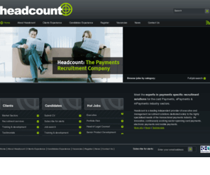 head-count.com: Welcome to Headcount: The Payments Recruitment Company
Headcount is a leading independent provider of executive and management recruitment solutions dedicated solely to the highly specialised needs of the transactional payments industry.