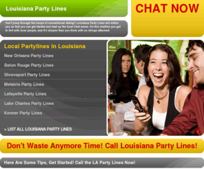 louisianapartylines.com: Louisiana Party Lines are absolutely fun and it's absolutely free
What sexier place is there than the Louisiana Party Lines, where you can meet beautiful party goers from your town, all you have to do is quickly pick up the receiver and dial and instantly meet fun singles ready to party in your town.  It's absolutely 100% free so ring up the Louisiana Party Lines now! ??