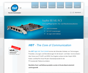 myhst.com: hst | The core of communication | ISDN Karte,  PCI ,  PCI Express, windows 7, server 2008, ISDN Interface, voip Capi
Die HST High Soft Tech GmbH ist einer der führenden Anbieter von Technologien, Produkten, Lösungen und Dienstleistungen für die Sprach- und Daten- kommunikation über Voice-over-IP (VoIP) und ISDN