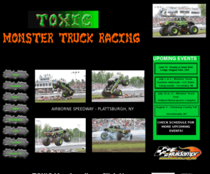 toxicmonstertruck.com: Toxic Monster Truck Racing , Official Toxic Monster Webpage
Toxic Monster Truck Racing is located in Sardinia, NY.   It is the new home for the state of Art Monster Truck 