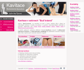 bezbolestnaliposukce.net: Kavitace - bezbolestná liposukce | Salón BUĎ KRÁSNÁ
Kavitace Praha, Brno, Hradec Králové, Třebíč. V našich salónech nabízíme efektivní metodu kavitace sloužící k odbourání tukových ložisek a k odstraňování celulitidy.